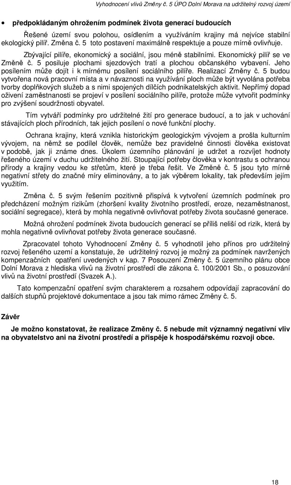 5 posiluje plochami sjezdových tratí a plochou občanského vybavení. Jeho posílením může dojít i k mírnému posílení sociálního pilíře. Realizací Změny č.