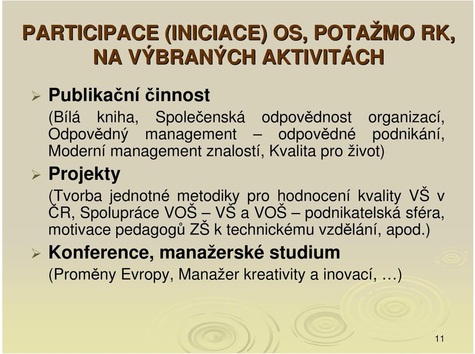 Projekty (Tvorba jednotné metodiky pro hodnocení kvality VŠ v ČR, Spolupráce VOŠ VŠ a VOŠ podnikatelská sféra,