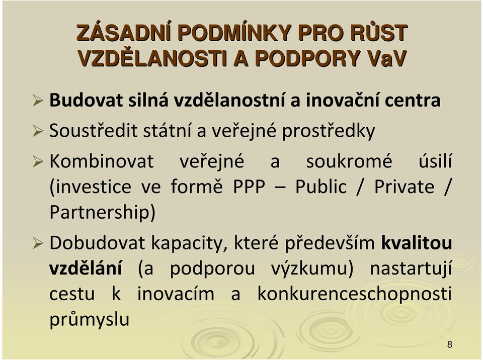 (investice ve formě PPP Public / Private / Partnership) Dobudovat kapacity, které především