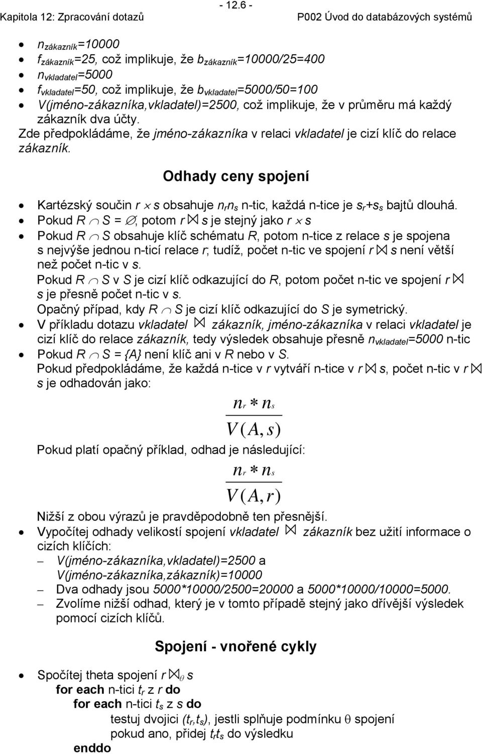 Odhady cey spojeí Katézský souči s obsahuje s -tic, každá -tice je s +s s bajtů dlouhá.