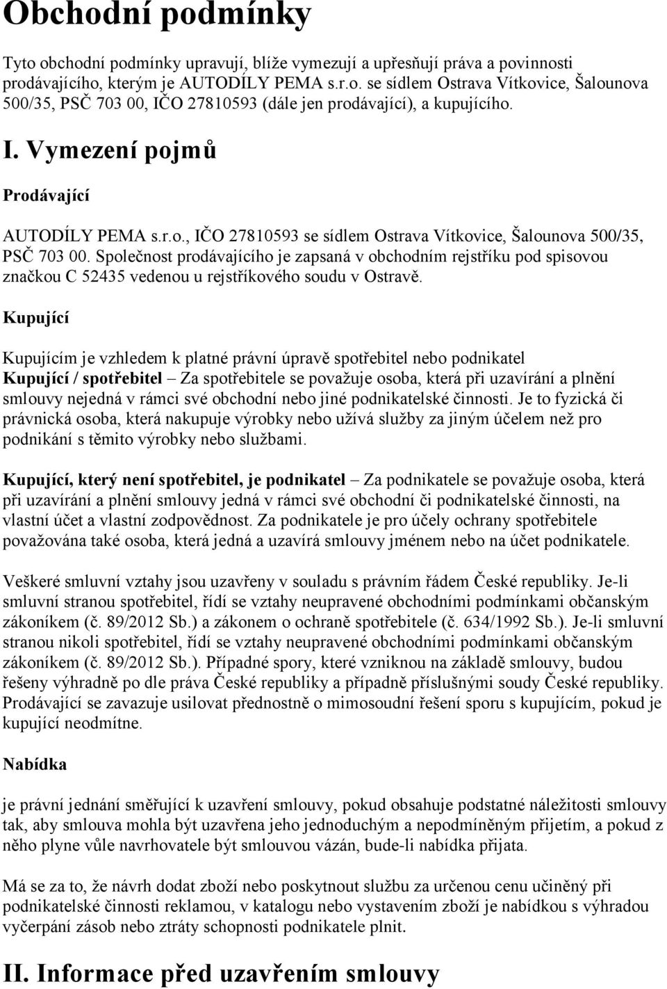 Společnost prodávajícího je zapsaná v obchodním rejstříku pod spisovou značkou C 52435 vedenou u rejstříkového soudu v Ostravě.