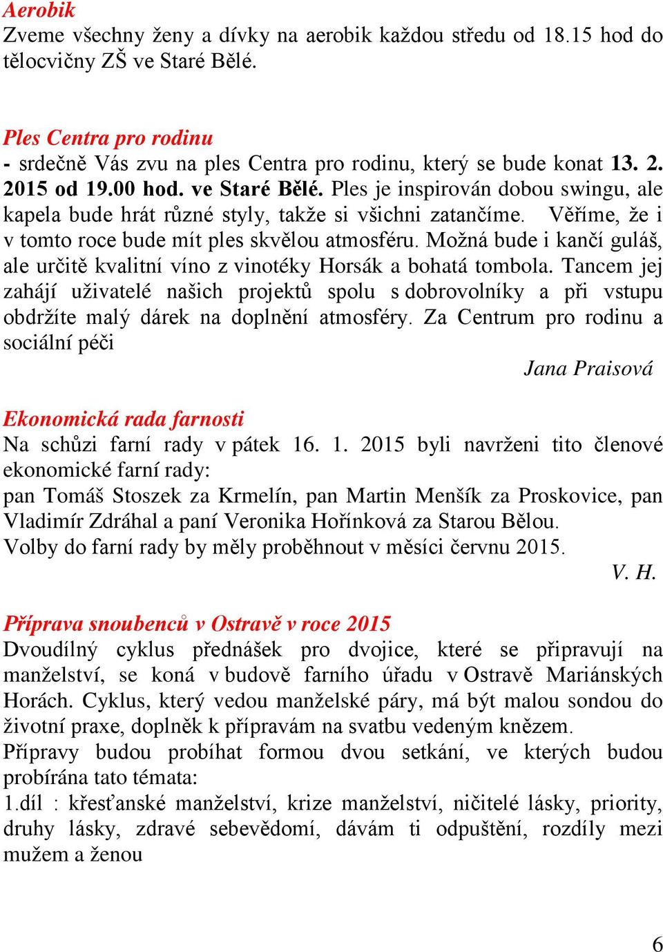 Možná bude i kančí guláš, ale určitě kvalitní víno z vinotéky Horsák a bohatá tombola.