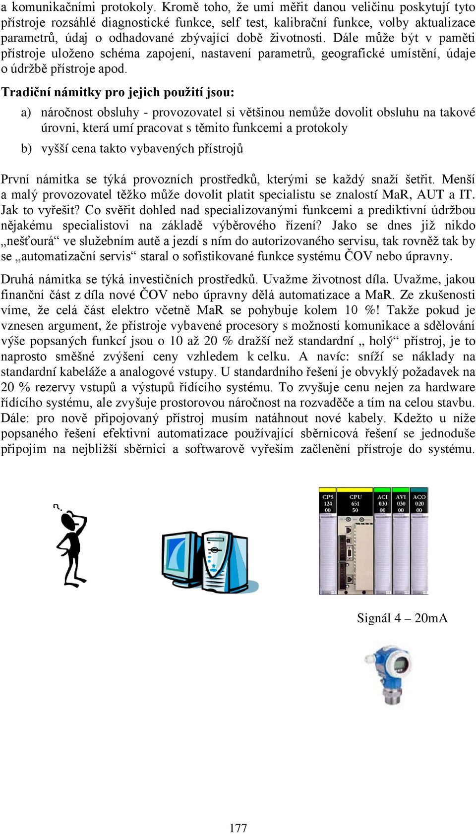Dále může být v paměti přístroje uloženo schéma zapojení, nastavení parametrů, geografické umístění, údaje o údržbě přístroje apod.
