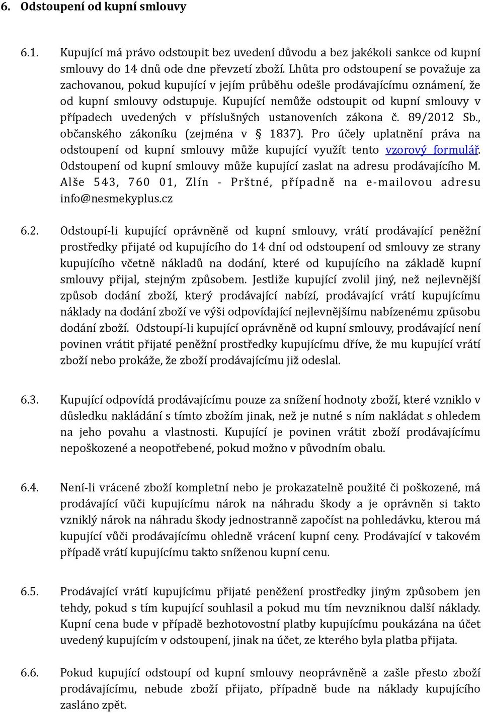 Kupující nemůže odstoupit od kupní smlouvy v případech uvedených v příslušných ustanoveních zákona č. 89/2012 Sb., občanského zákoníku (zejména v 1837).