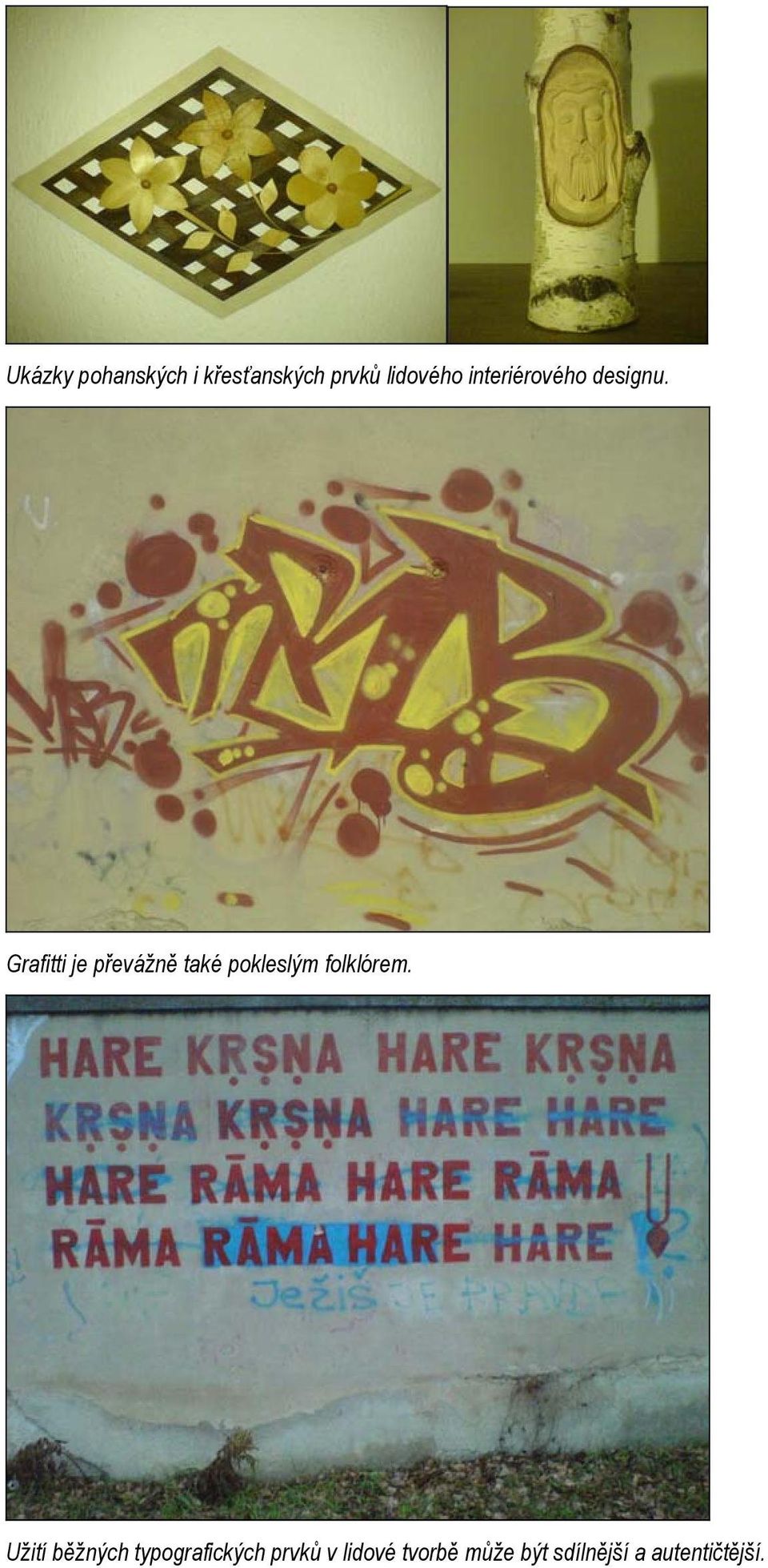 Grafitti je převážně také pokleslým folklórem.