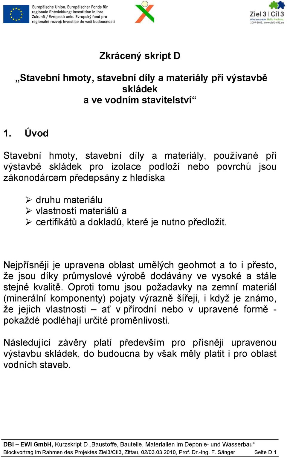 které je nutn předlžit. Nejpřísněji je upravena blast umělých gehmt a t i přest, že jsu díky průmyslvé výrbě ddávány ve vyské a stále stejné kvalitě.