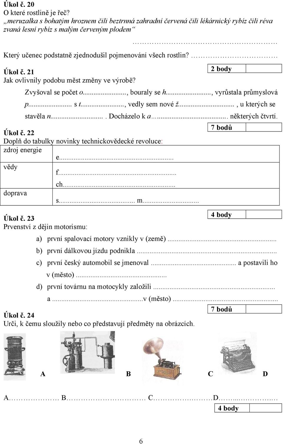 Úkol č. 21 Jak ovlivnily podobu měst změny ve výrobě? Zvyšoval se počet o..., bouraly se h..., vyrůstala průmyslová p... s t..., vedly sem nové ž..., u kterých se stavěla n.... Docházelo k a.