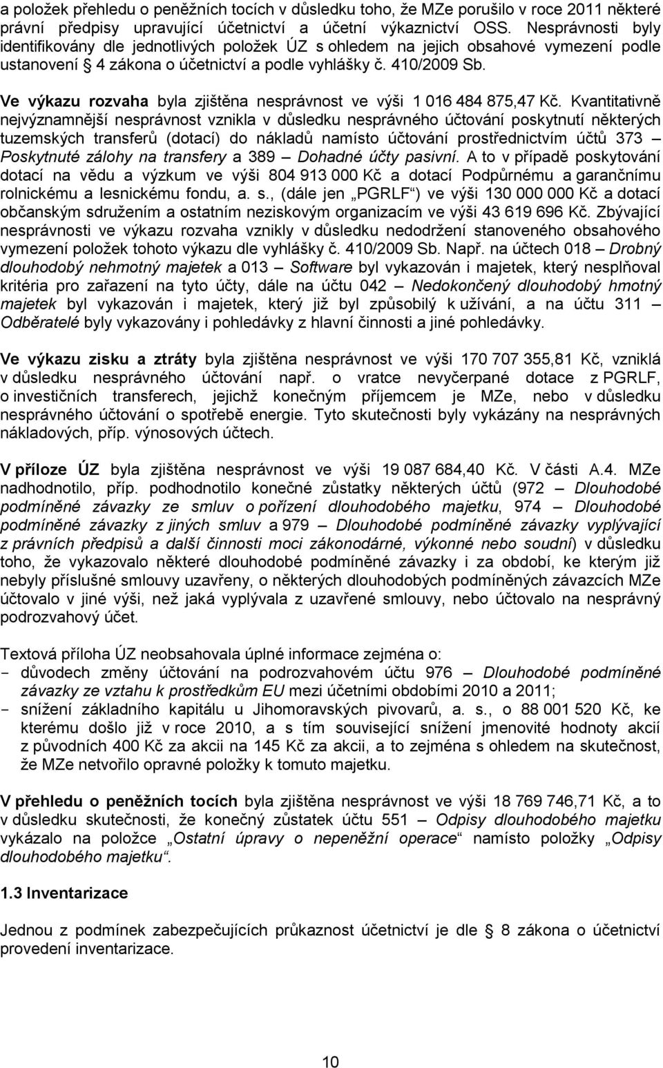 Ve výkazu rozvaha byla zjištěna nesprávnost ve výši 1 016 484 875,47 Kč.