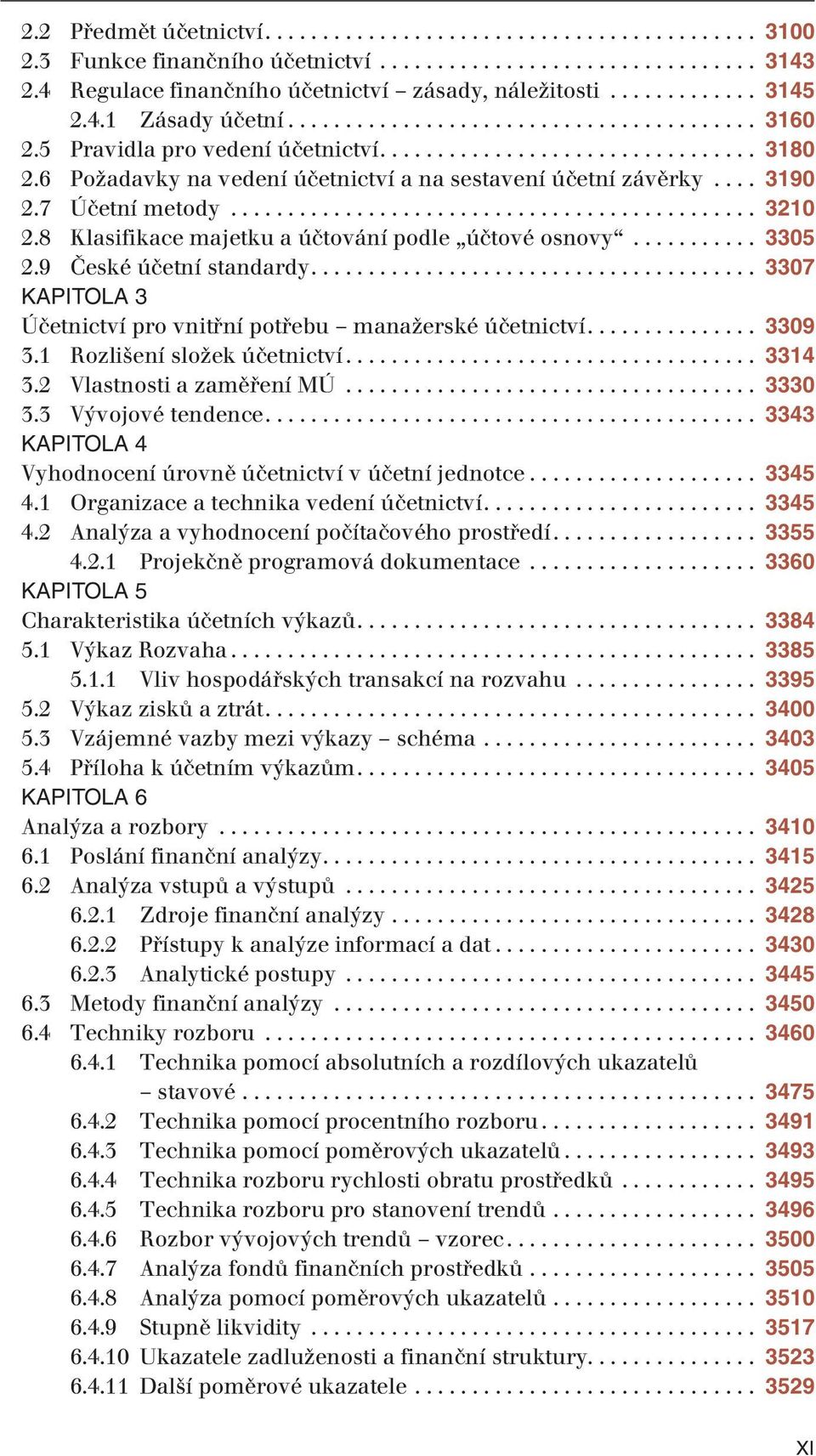 6 Požadavky na vedení účetnictví a na sestavení účetní závěrky.... 3190 2.7 Účetní metody.............................................. 3210 2.8 Klasifikace majetku a účtování podle účtové osnovy.