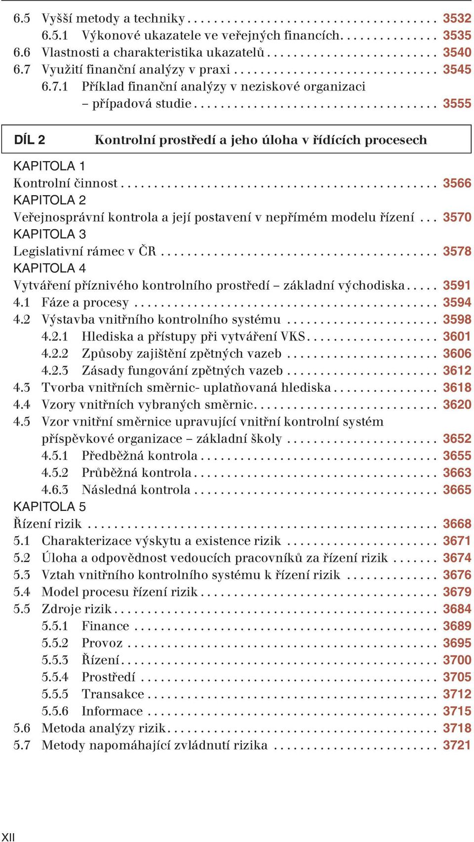 .................................... 3555 DÍL 2 Kontrolní prostředí a jeho úloha v řídících procesech Kontrolní činnost................................................ 3566 Veřejnosprávní kontrola a její postavení v nepřímém modelu řízení.