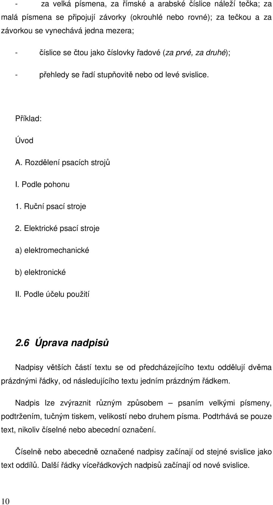 Elektrické psací stroje a) elektromechanické b) elektronické II. Podle úelu použití 2.