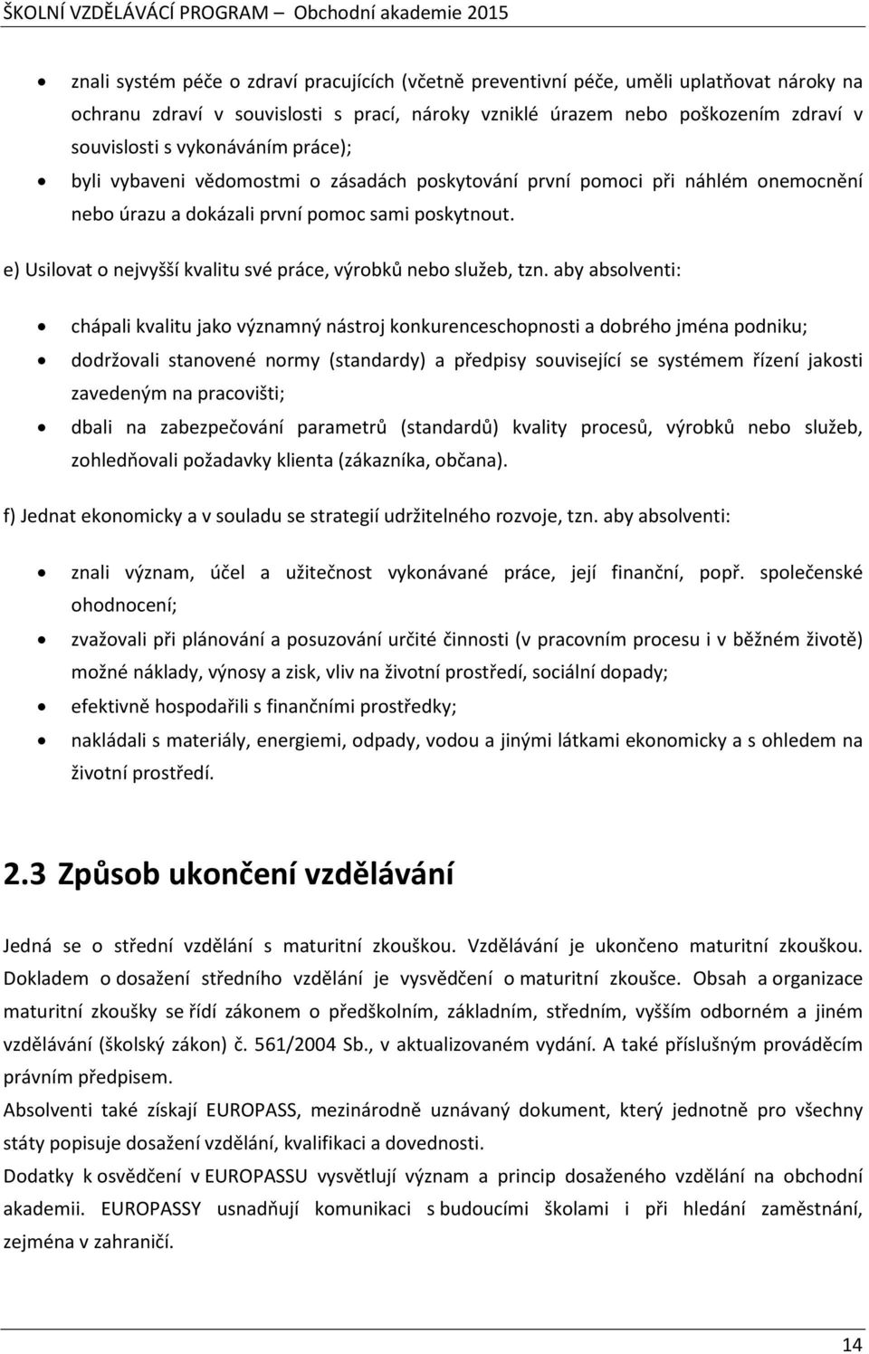 e) Usilovat o nejvyšší kvalitu své práce, výrobků nebo služeb, tzn.