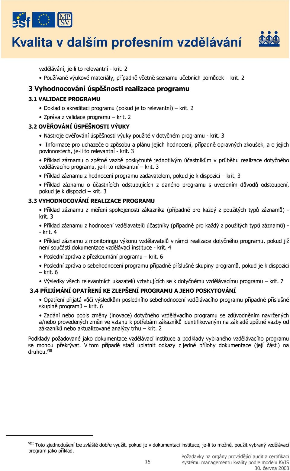 2 OVĚŘOVÁNÍ ÚSPĚŠNOSTI VÝUKY Nástroje ověřování úspěšnosti výuky použité v dotyčném programu - krit.