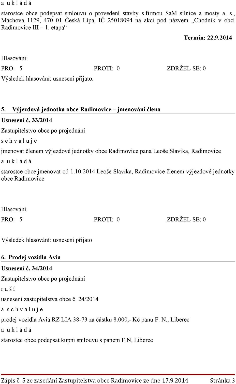 33/2014 jmenovat členem výjezdové jednotky obce Radimovice pana Leoše Slavíka, Radimovice starostce obce jmenovat od 1.10.