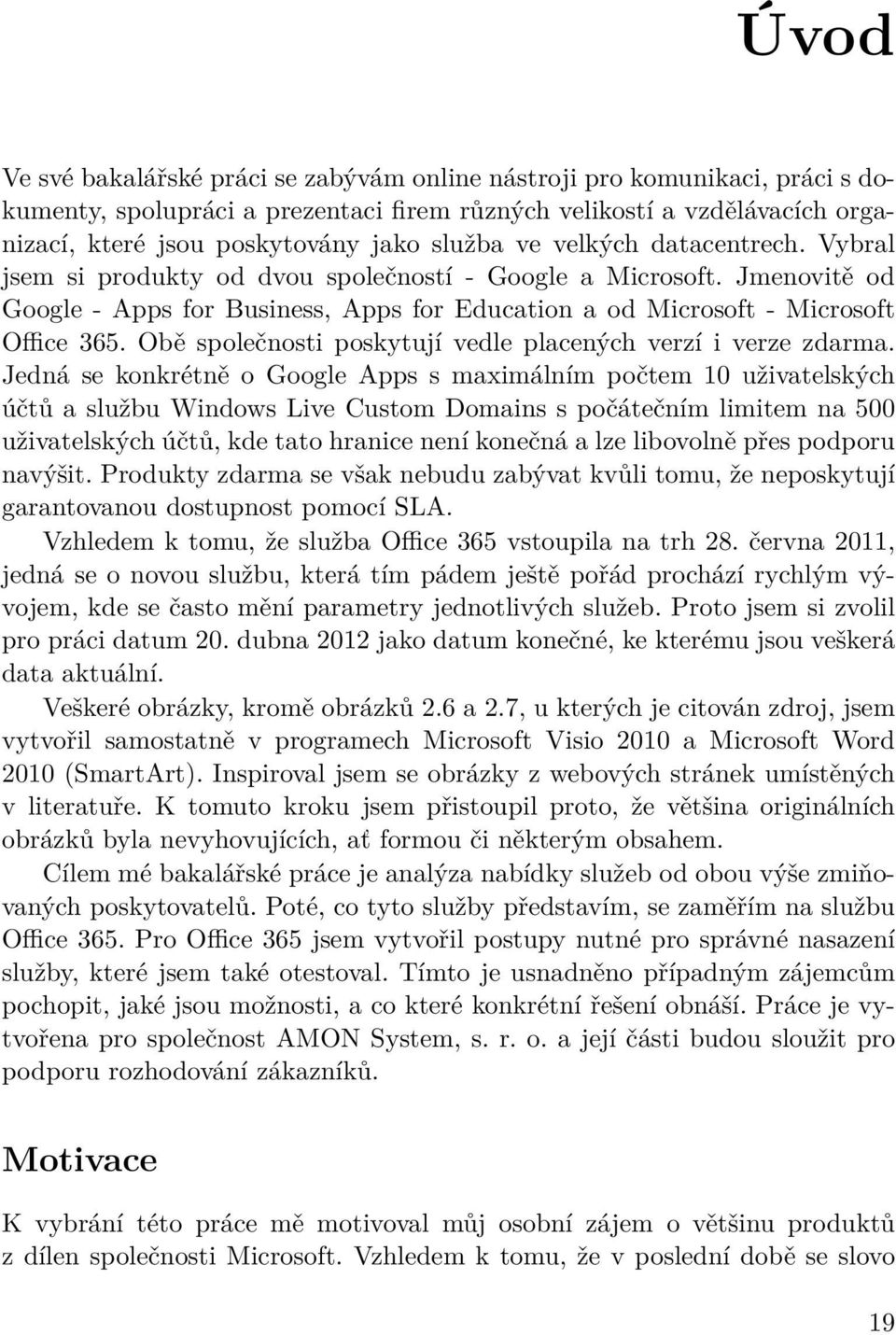 Obě společnosti poskytují vedle placených verzí i verze zdarma.