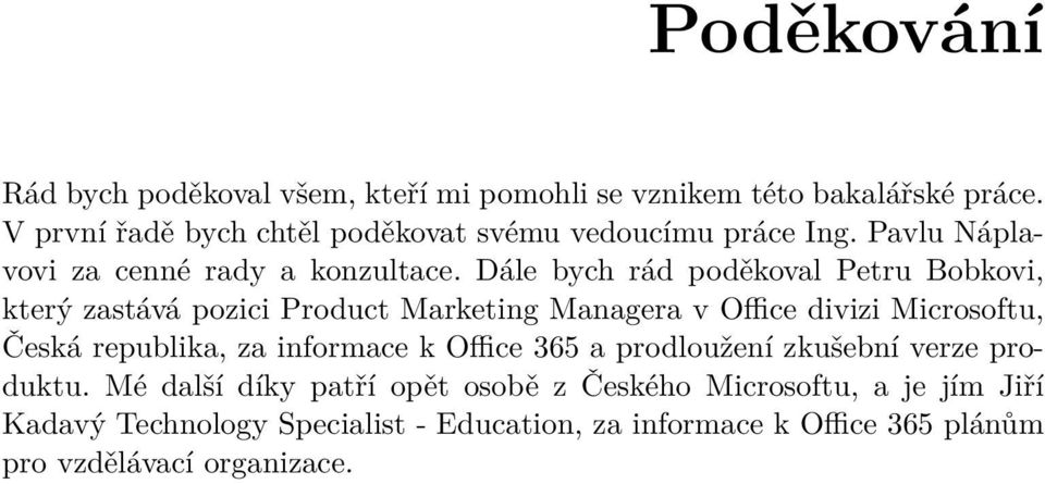 Dále bych rád poděkoval Petru Bobkovi, který zastává pozici Product Marketing Managera v Office divizi Microsoftu, Česká republika, za
