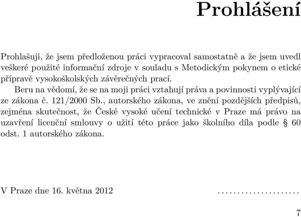 Beru na vědomí, že se na moji práci vztahují práva a povinnosti vyplývající ze zákona č. 121/2000 Sb.