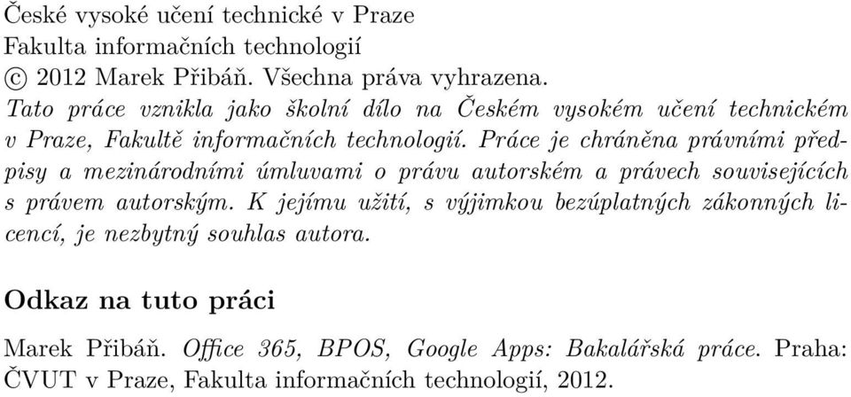 Práce je chráněna právními předpisy a mezinárodními úmluvami o právu autorském a právech souvisejících s právem autorským.