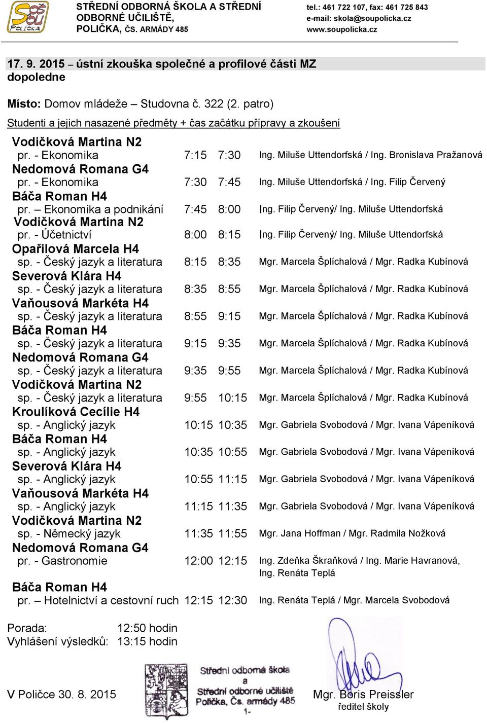 - Český jazyk a literatura 8:15 8:35 / Severová Klára H4 sp. - Český jazyk a literatura 8:35 8:55 / sp. - Český jazyk a literatura 8:55 9:15 / sp. - Český jazyk a literatura 9:15 9:35 / sp.