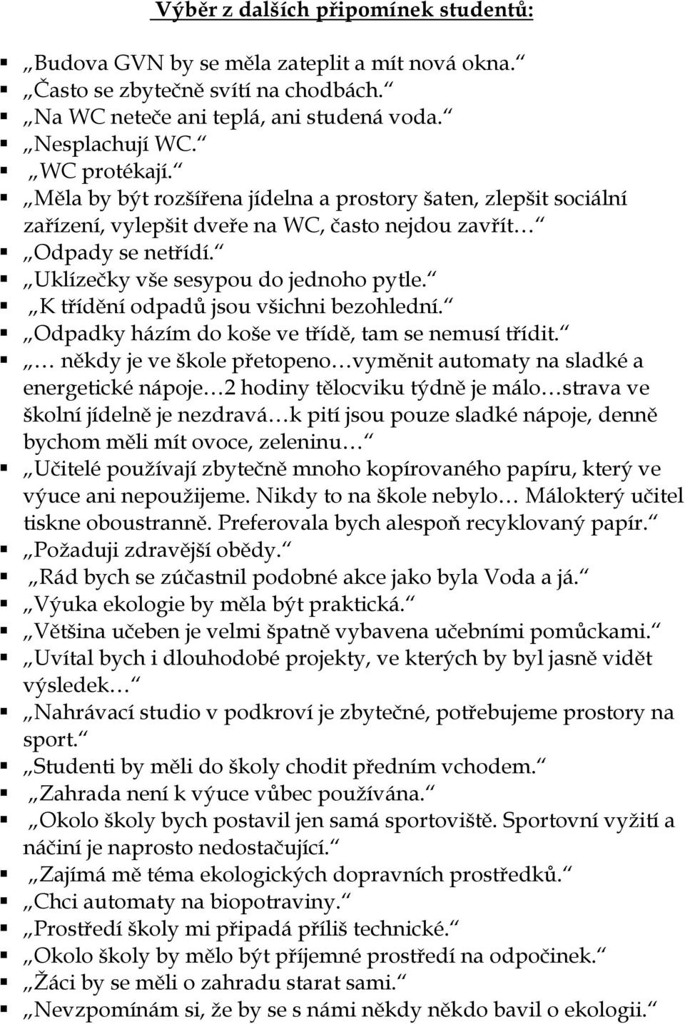 K třídění odpadů jsou všichni bezohlední. Odpadky házím do koše ve třídě, tam se nemusí třídit.