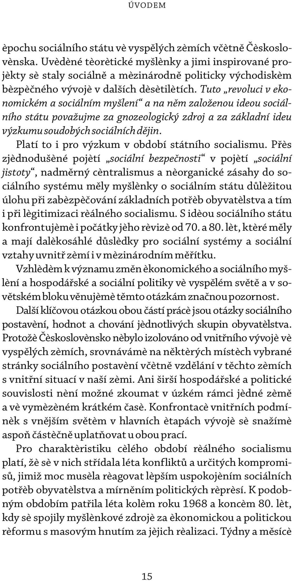 Tuto revoluci v ekonomickém a sociálním myšlení a na nìm založenou ideou sociálního státu považujme za gnozeologický zdroj a za základní ideu výzkumu soudobých sociálních dìjin.