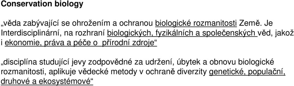 práva a péče o přírodní zdroje disciplína studující jevy zodpovědné za udržení, úbytek a obnovu