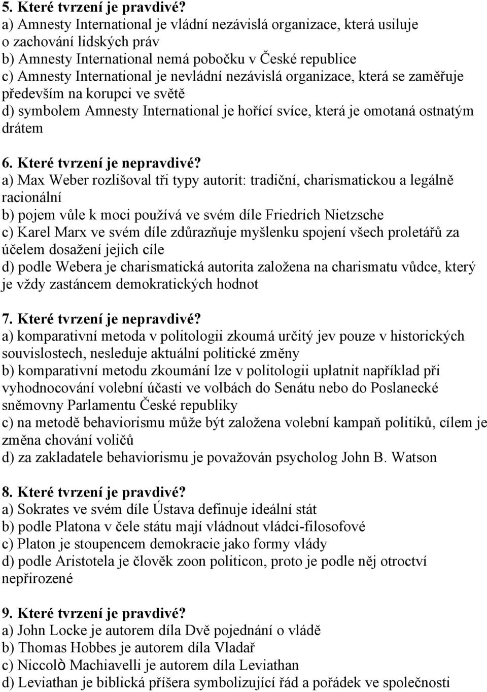 organizace, která se zaměřuje především na korupci ve světě d) symbolem Amnesty International je hořící svíce, která je omotaná ostnatým drátem 6. Které tvrzení je nepravdivé?