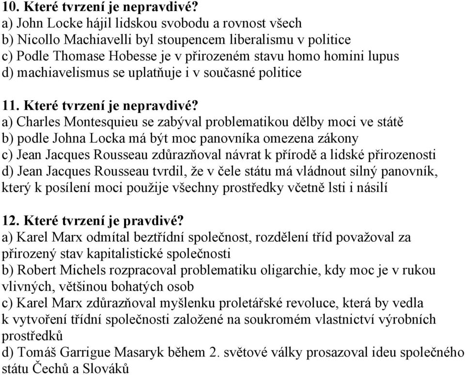 uplatňuje i v současné politice 11. Které tvrzení je nepravdivé?