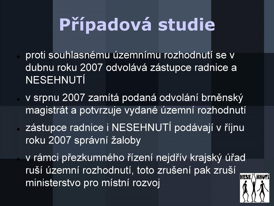 rozhodnutí zástupce radnice i NESEHNUTÍ podávají v říjnu roku 2007 správní žaloby v rámci