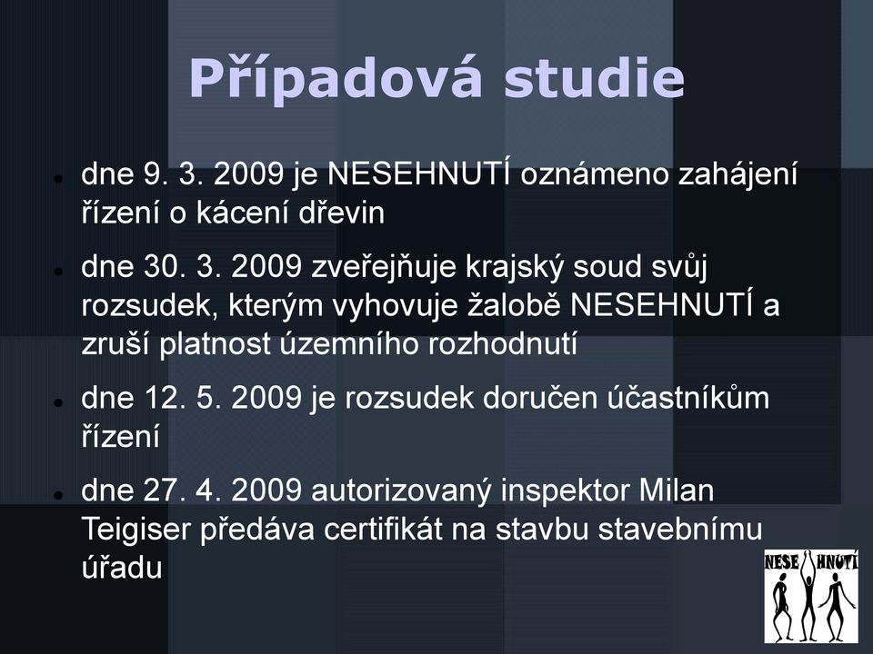 . 3. 2009 zveřejňuje krajský soud svůj rozsudek, kterým vyhovuje žalobě NESEHNUTÍ a zruší