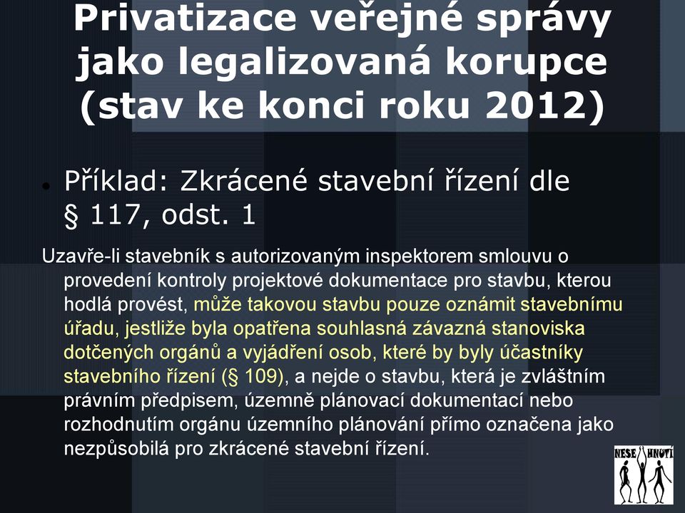 pouze oznámit stavebnímu úřadu, jestliže byla opatřena souhlasná závazná stanoviska dotčených orgánů a vyjádření osob, které by byly účastníky stavebního řízení