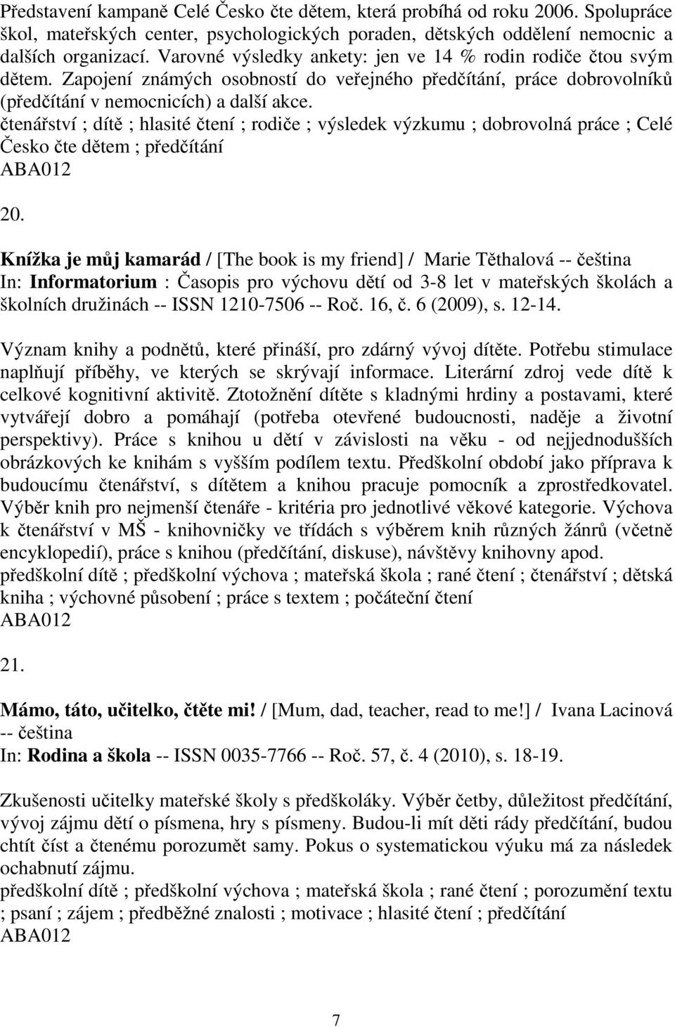 tenáství ; dít ; hlasité tení ; rodie ; výsledek výzkumu ; dobrovolná práce ; Celé esko te dtem ; pedítání 20.