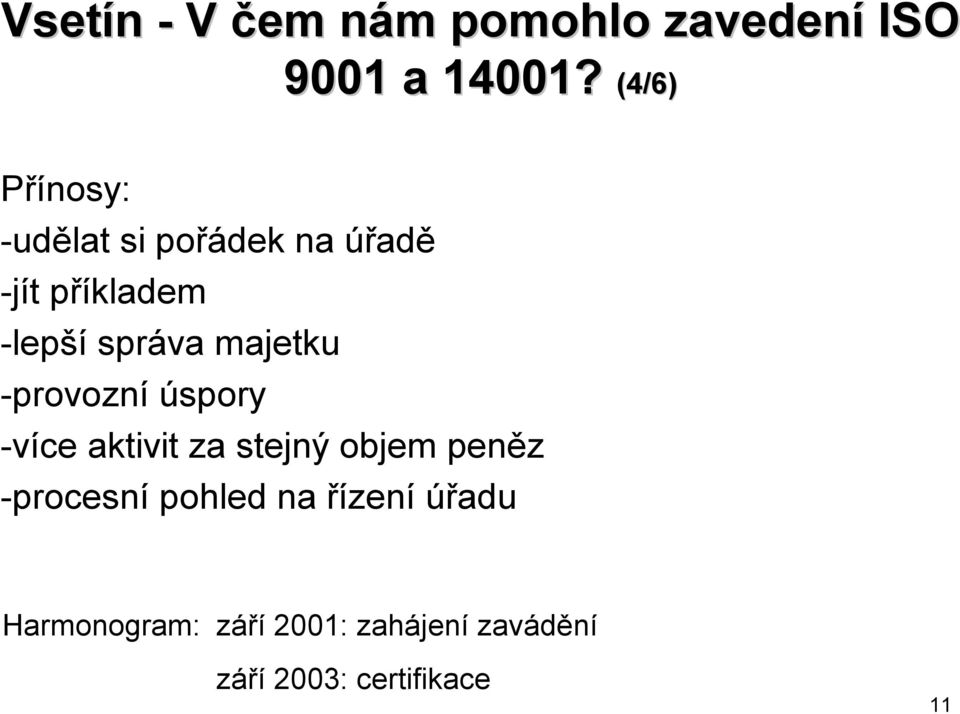 majetku -provozní úspory -více aktivit za stejný objem peněz -procesní