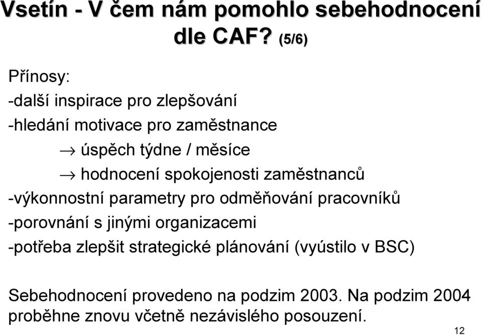 hodnocení spokojenosti zaměstnanců -výkonnostní parametry pro odměňování pracovníků -porovnání s jinými