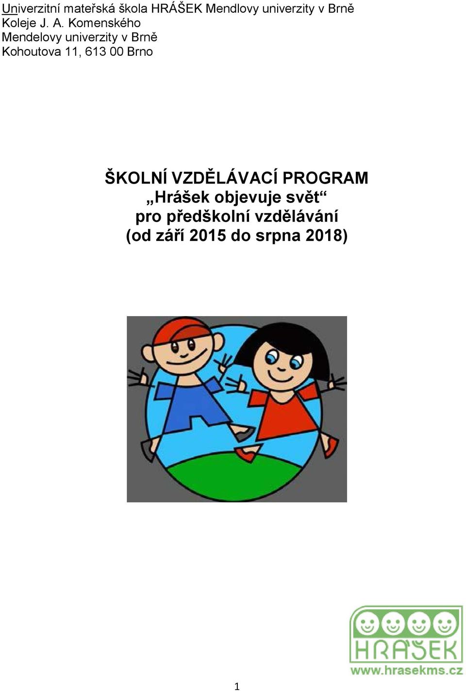 Komenského Mendelovy univerzity v Brně Kohoutova 11, 613 00