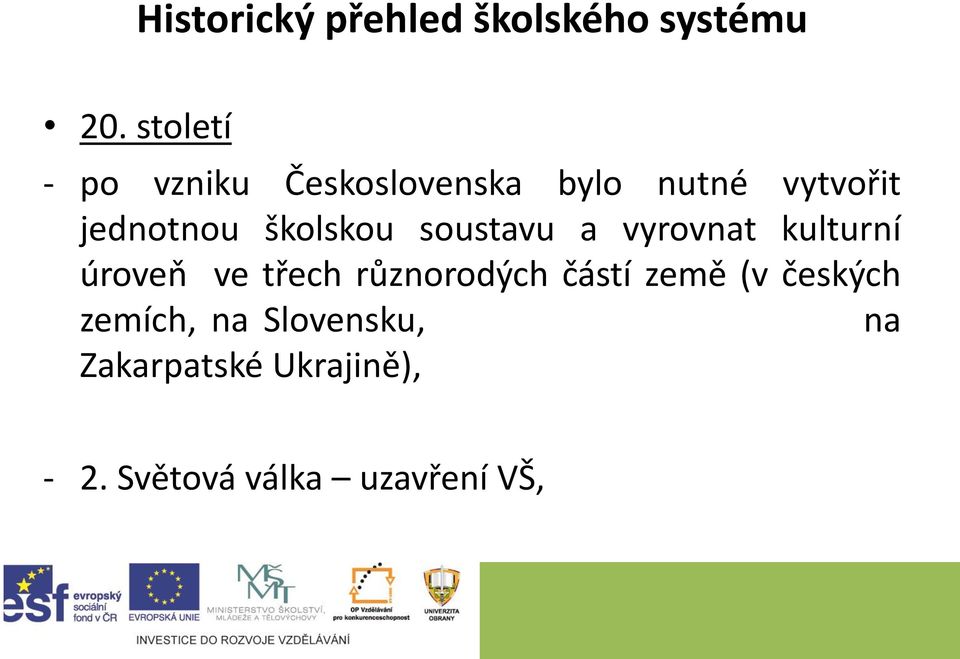 školskou soustavu a vyrovnat kulturní úroveň ve třech různorodých