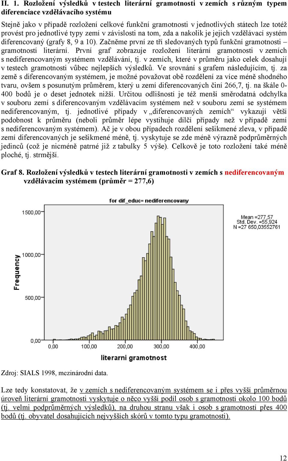 totéž provést pro jednotlivé typy zemí v závislosti na tom, zda a nakolik je jejich vzdělávací systém diferencovaný (grafy 8, 9 a 10).