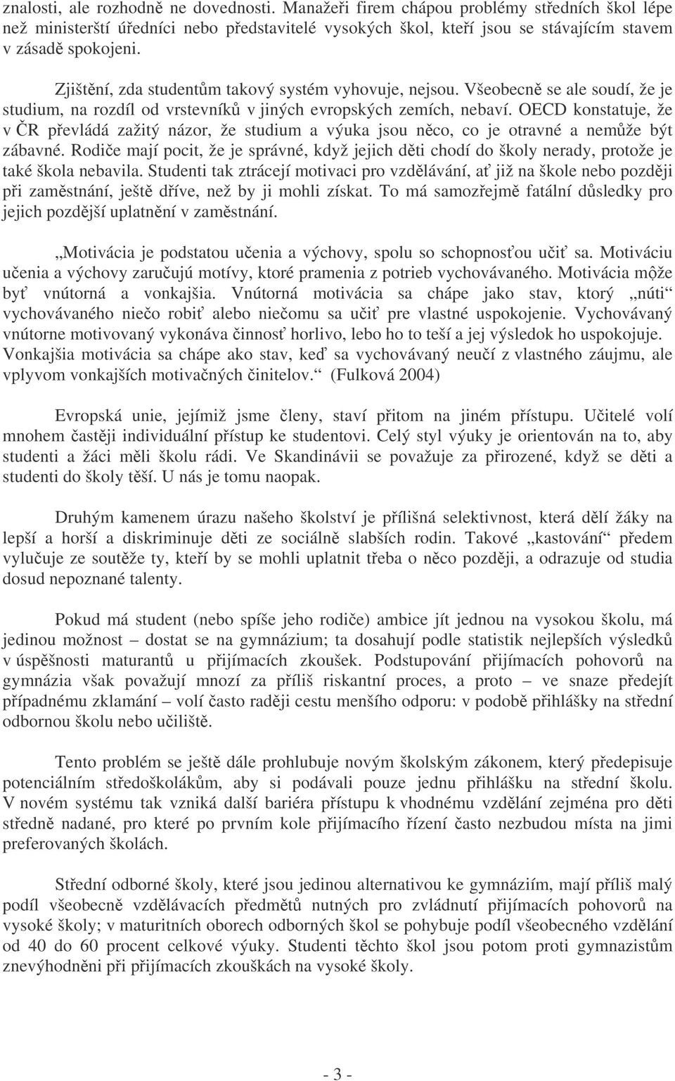 OECD konstatuje, že v R pevládá zažitý názor, že studium a výuka jsou nco, co je otravné a nemže být zábavné.