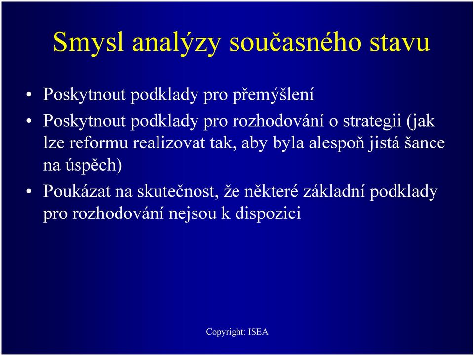 realizovat tak, aby byla alespoň jistá šance na úspěch) Poukázat na