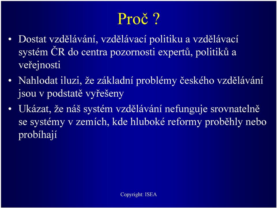 českého vzdělávání jsou v podstatě vyřešeny Ukázat, že náš systém vzdělávání