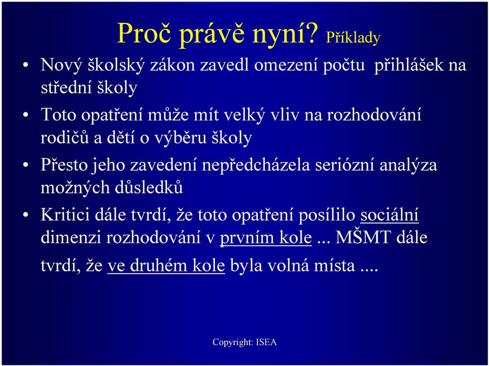 mít velký vliv na rozhodování rodičů a dětí o výběru školy Přesto jeho zavedení nepředcházela