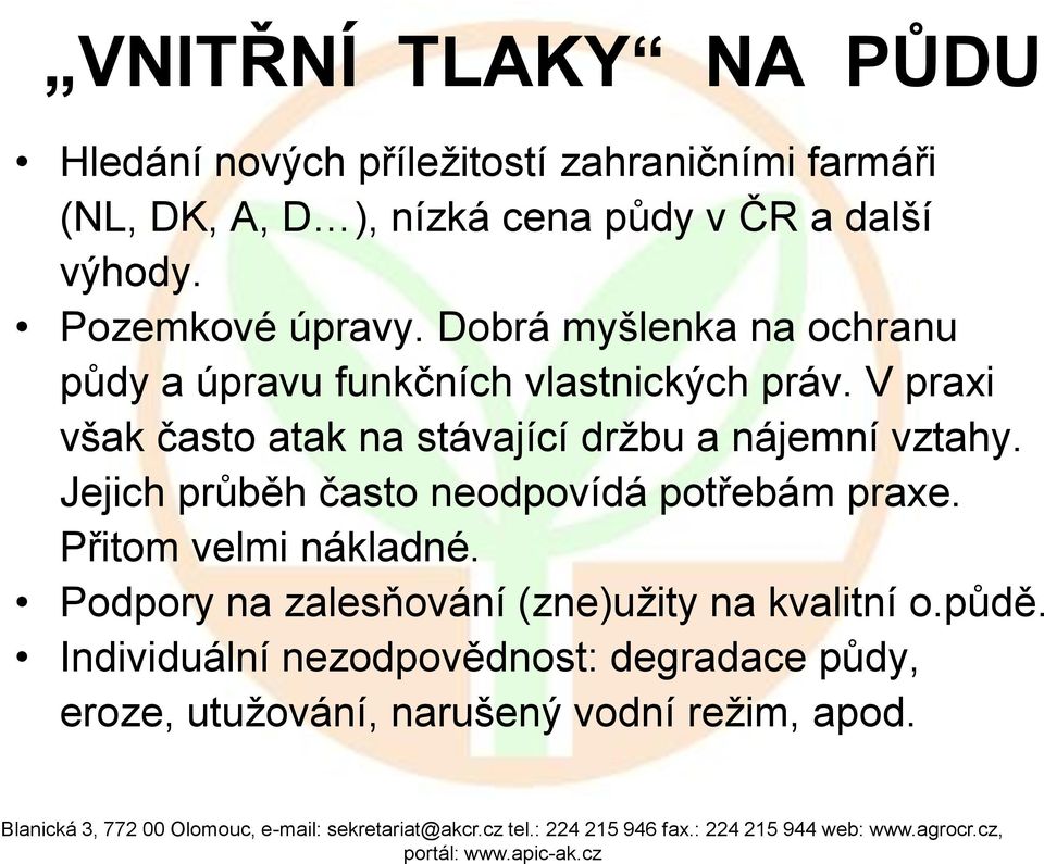 V praxi však často atak na stávající držbu a nájemní vztahy. Jejich průběh často neodpovídá potřebám praxe.