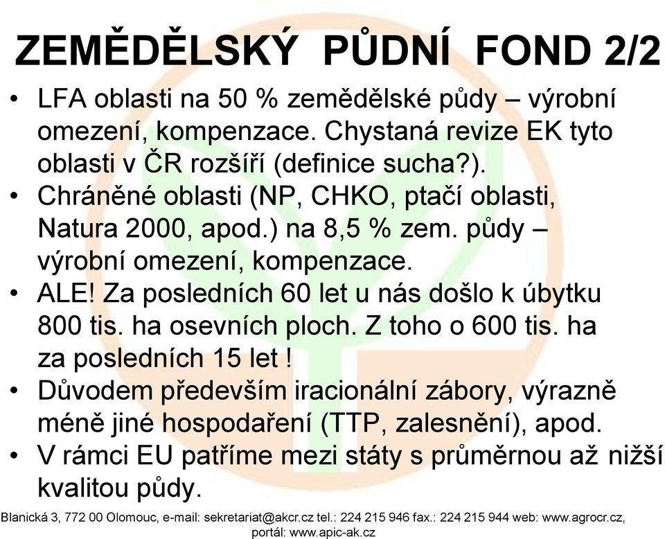 ) na 8,5 % zem. půdy výrobní omezení, kompenzace. ALE! Za posledních 60 let u nás došlo k úbytku 800 tis. ha osevních ploch.