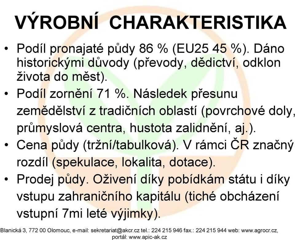 Následek přesunu zemědělství z tradičních oblastí (povrchové doly, průmyslová centra, hustota zalidnění, aj.).