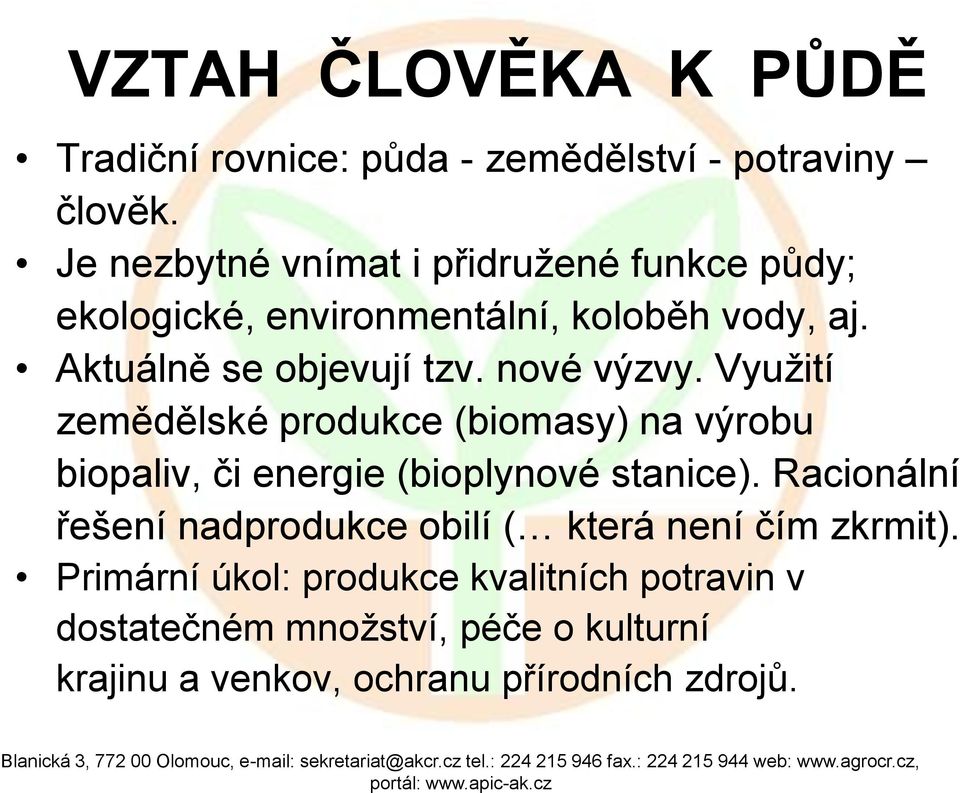 nové výzvy. Využití zemědělské produkce (biomasy) na výrobu biopaliv, či energie (bioplynové stanice).