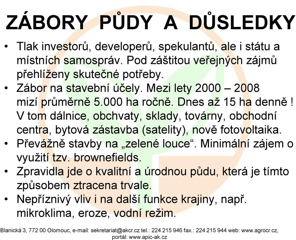 Dnes až 15 ha denně! V tom dálnice, obchvaty, sklady, továrny, obchodní centra, bytová zástavba (satelity), nově fotovoltaika.