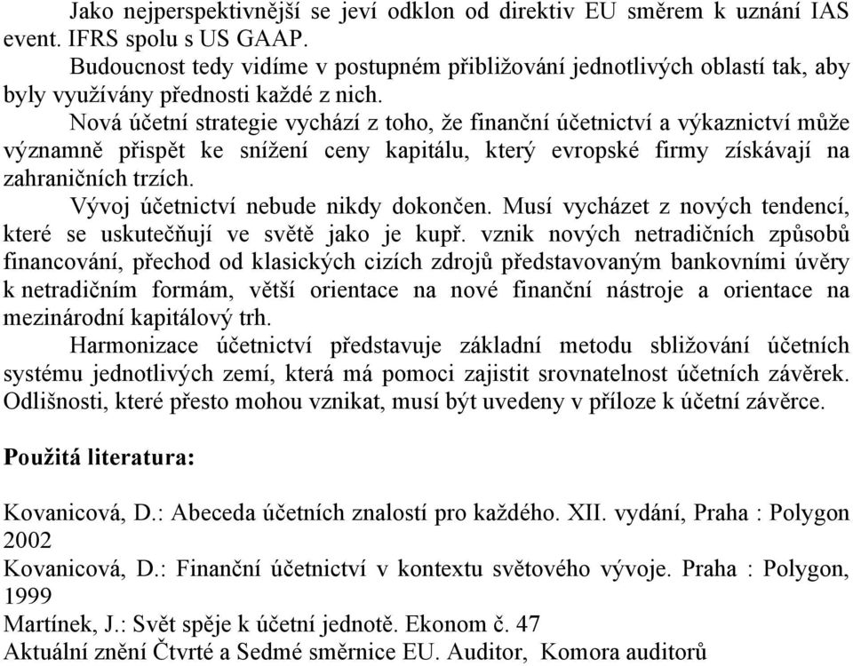 Nová účetní strategie vychází z toho, že finanční účetnictví a výkaznictví může významně přispět ke snížení ceny kapitálu, který evropské firmy získávají na zahraničních trzích.