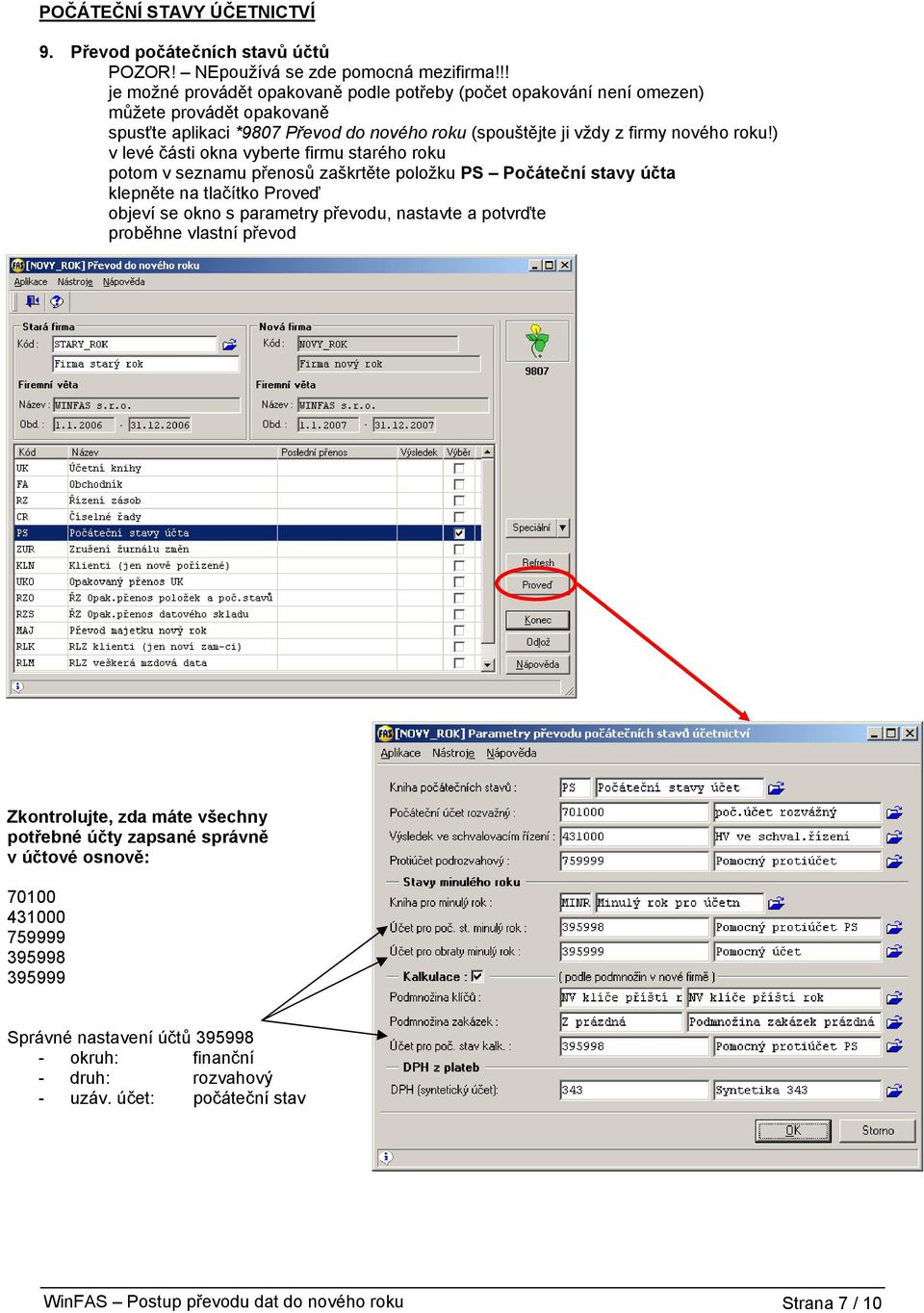roku!) v levé části okna vyberte firmu starého roku potom v seznamu přenosů zaškrtěte položku PS Počáteční stavy účta klepněte na tlačítko Proveď objeví se okno s parametry převodu,