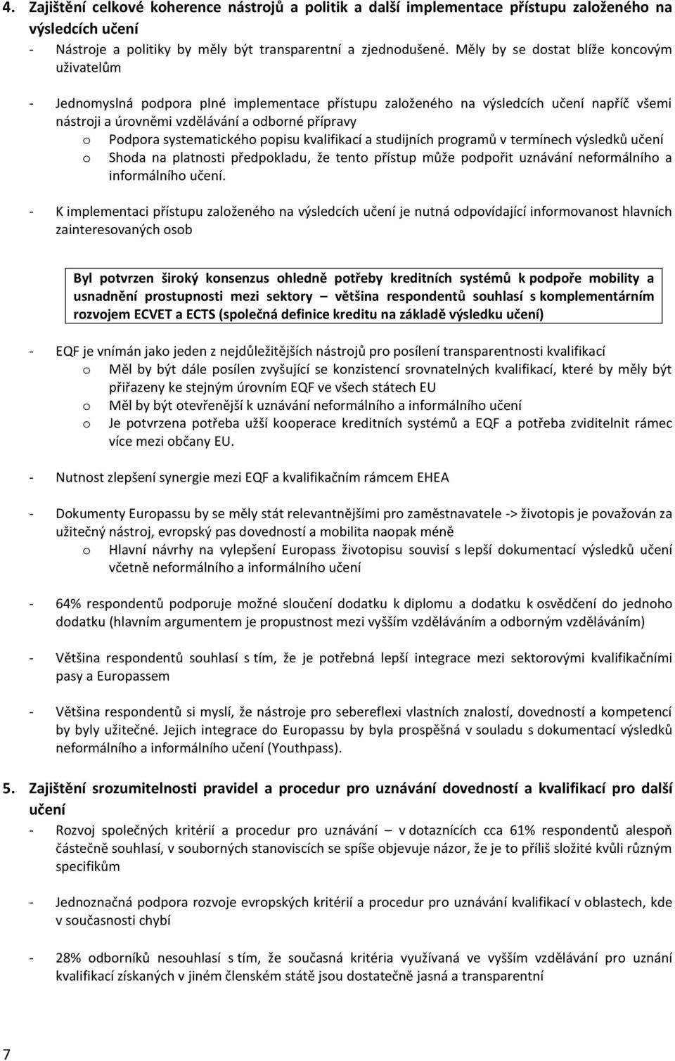 ppisu kvalifikací a studijních prgramů v termínech výsledků učení Shda na platnsti předpkladu, že tent přístup může pdpřit uznávání nefrmálníh a infrmálníh učení.