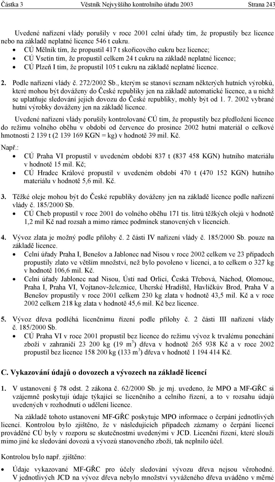 neplatné licence. 2. Podle nařízení vlády č. 272/2002 Sb.